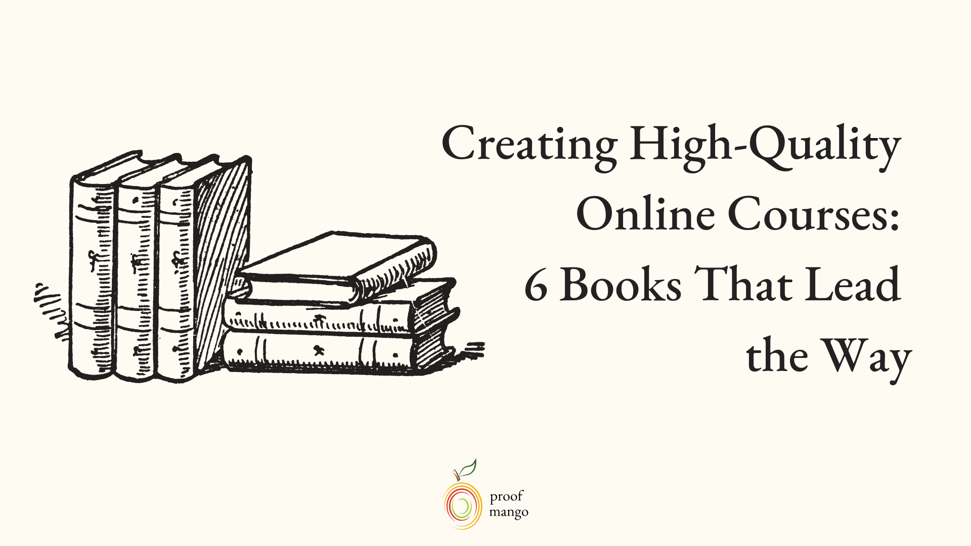 Creating High-Quality Online Courses – 6 Books That Lead the Way