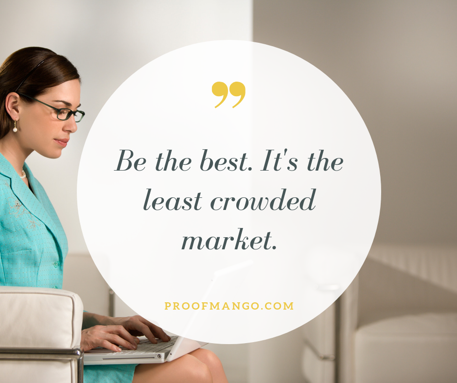 Be the best it's the least crowded market
