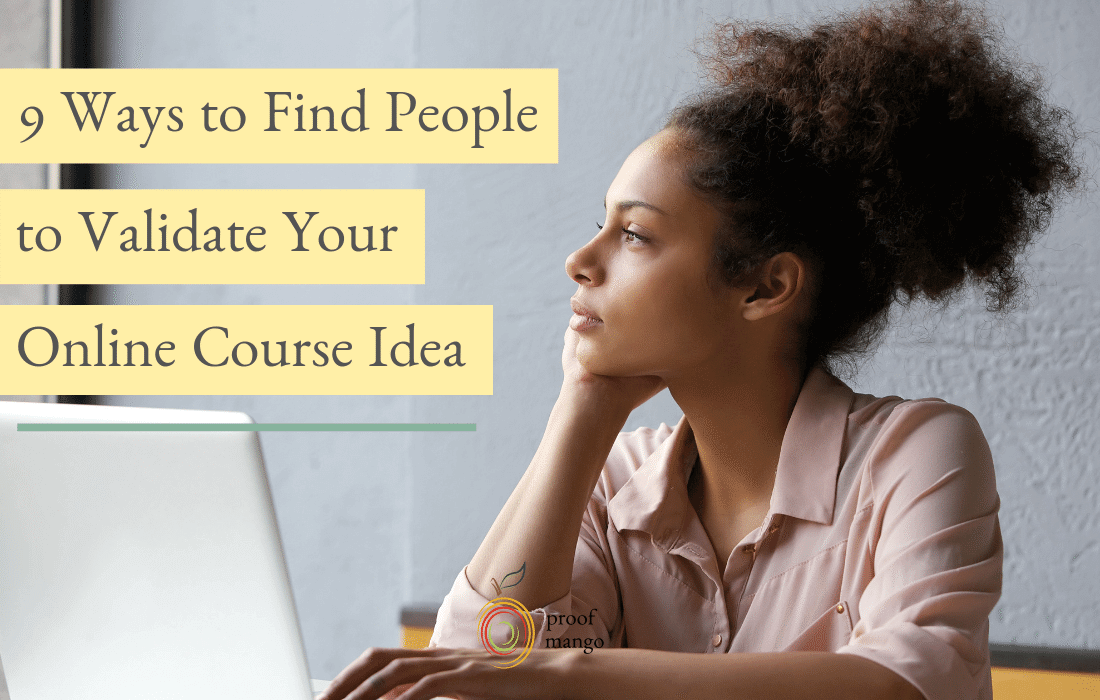 9 Ways to Find People to Validate Your Online Course Idea