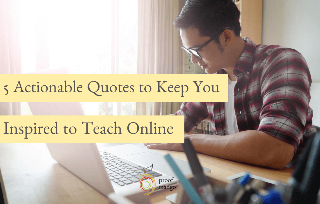 5 Actionable Quotes to Keep You Inspired to Teach Online