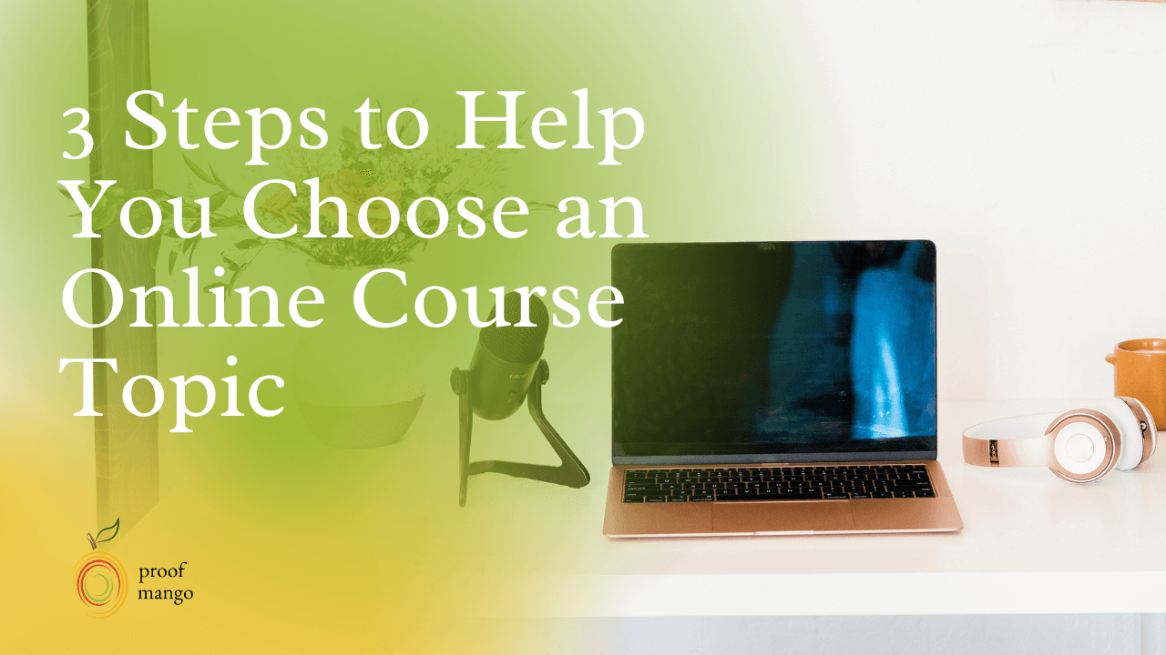 3 Steps to Help You Choose an Online Course Topic
